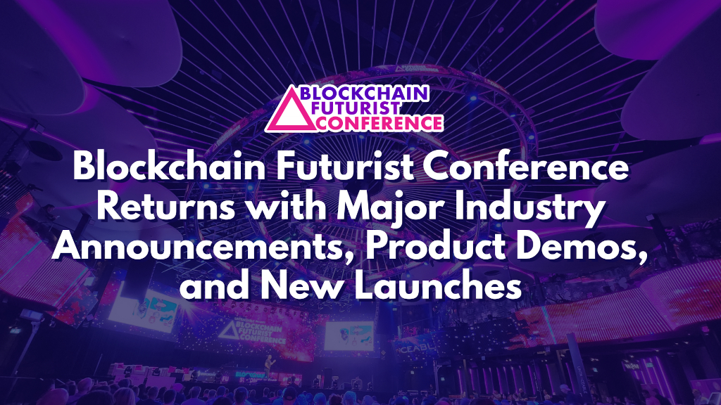 Blockchain Futurist Conference Returns with Major Industry Announcements