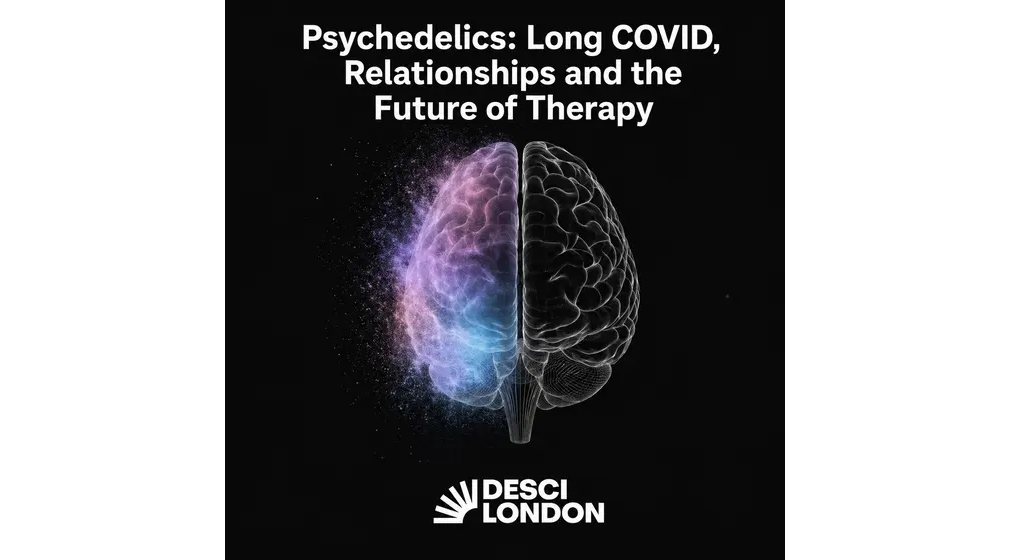 Desci London Meetup — Psychedelics: Long COVID, Relationships and the Future of Therapy