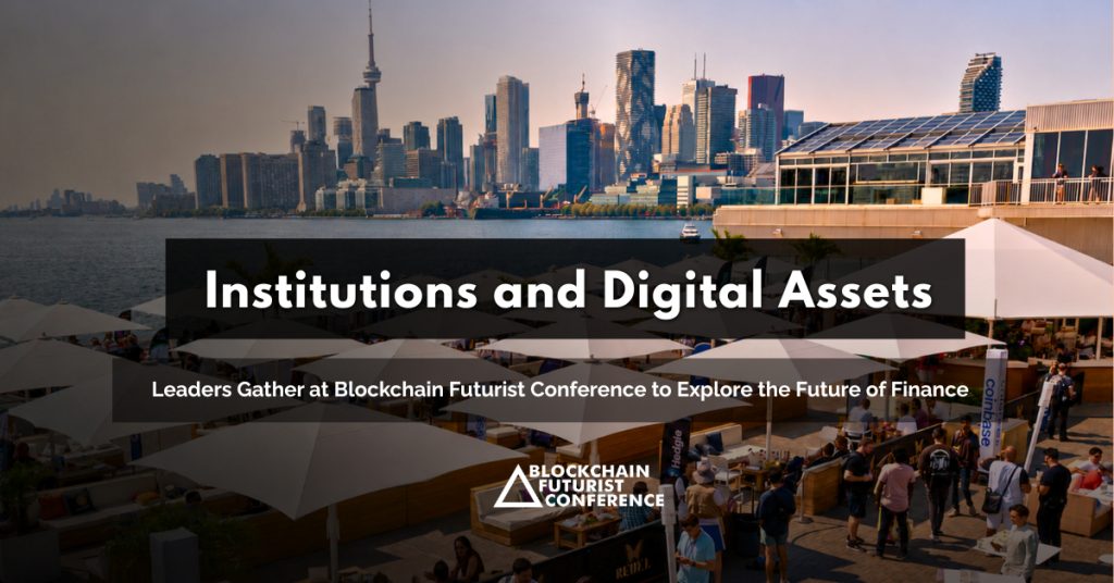 Institutions and Digital Asset Leaders Gather at Blockchain Futurist Conference